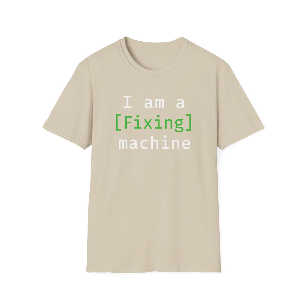 I'm a [fixing] machine T-Shirt