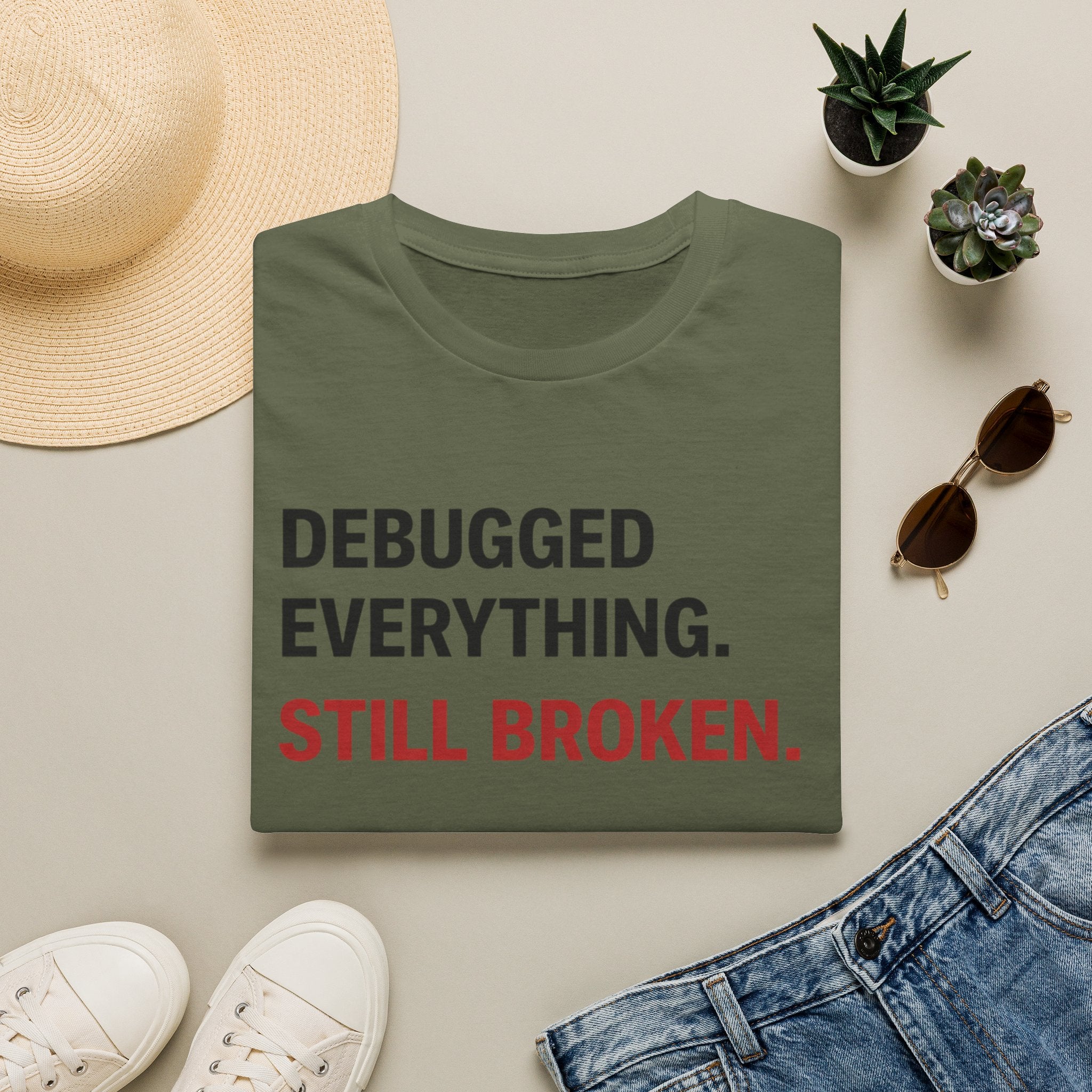 Debugged Everything. Still Broken. T-Shirt