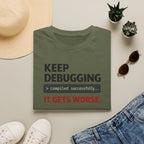Keep Debugging, It gets worse T-Shirt
