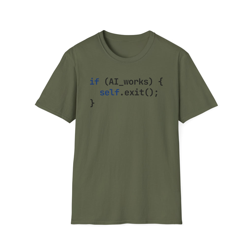 if AI.works, self.exit() T-Shirt