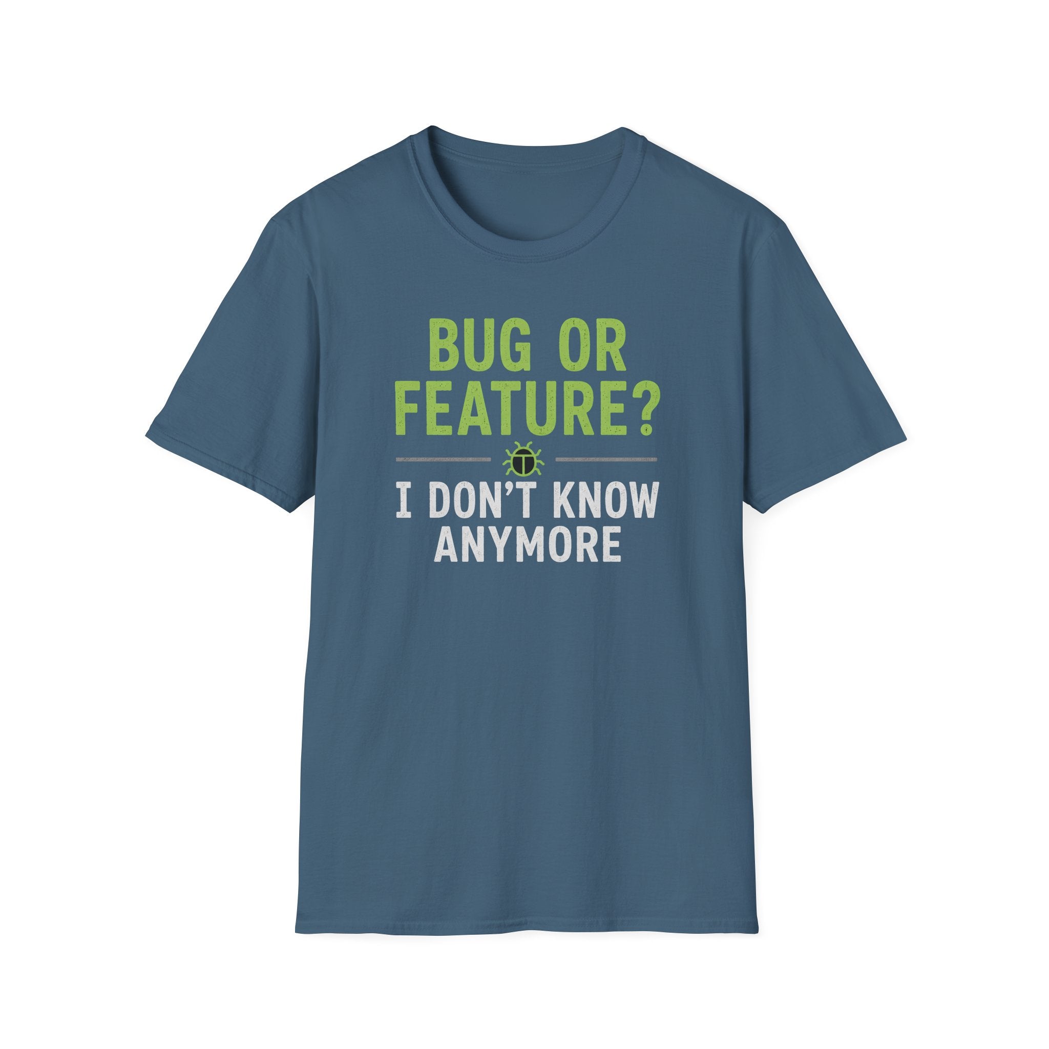Bug or feature? I don't know anymore T-Shirt