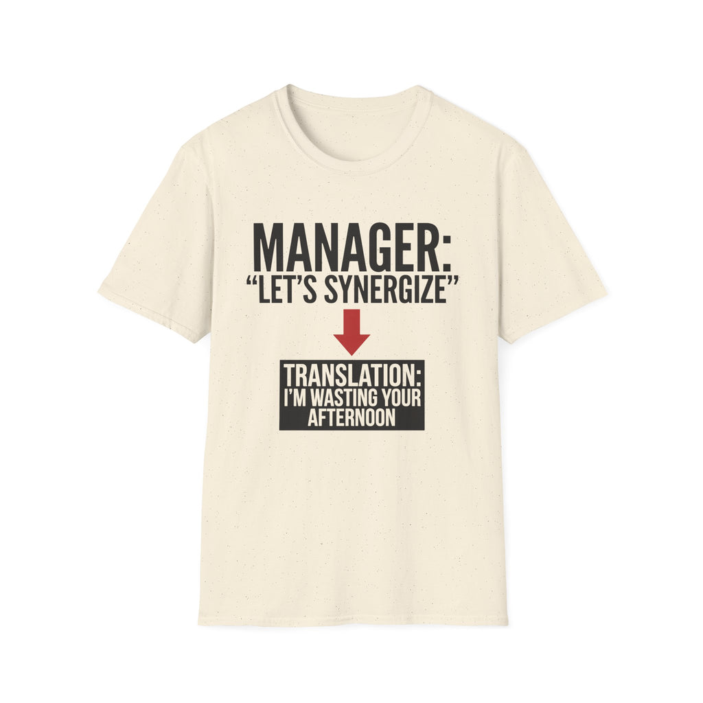 Let's synergize, I'm wasting your afternoon T-Shirt