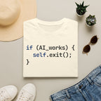 if AI.works, self.exit() T-Shirt