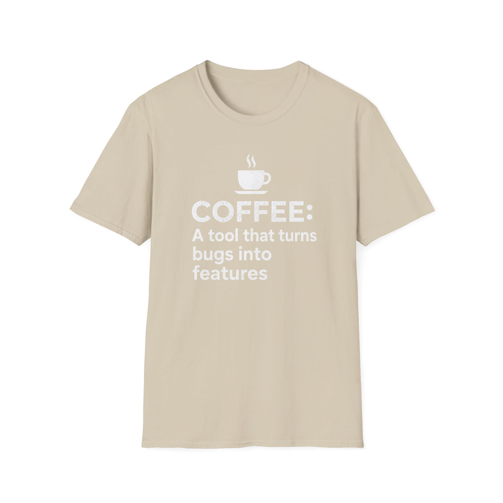 Coffee: a tool that turns bugs into features T-Shirt