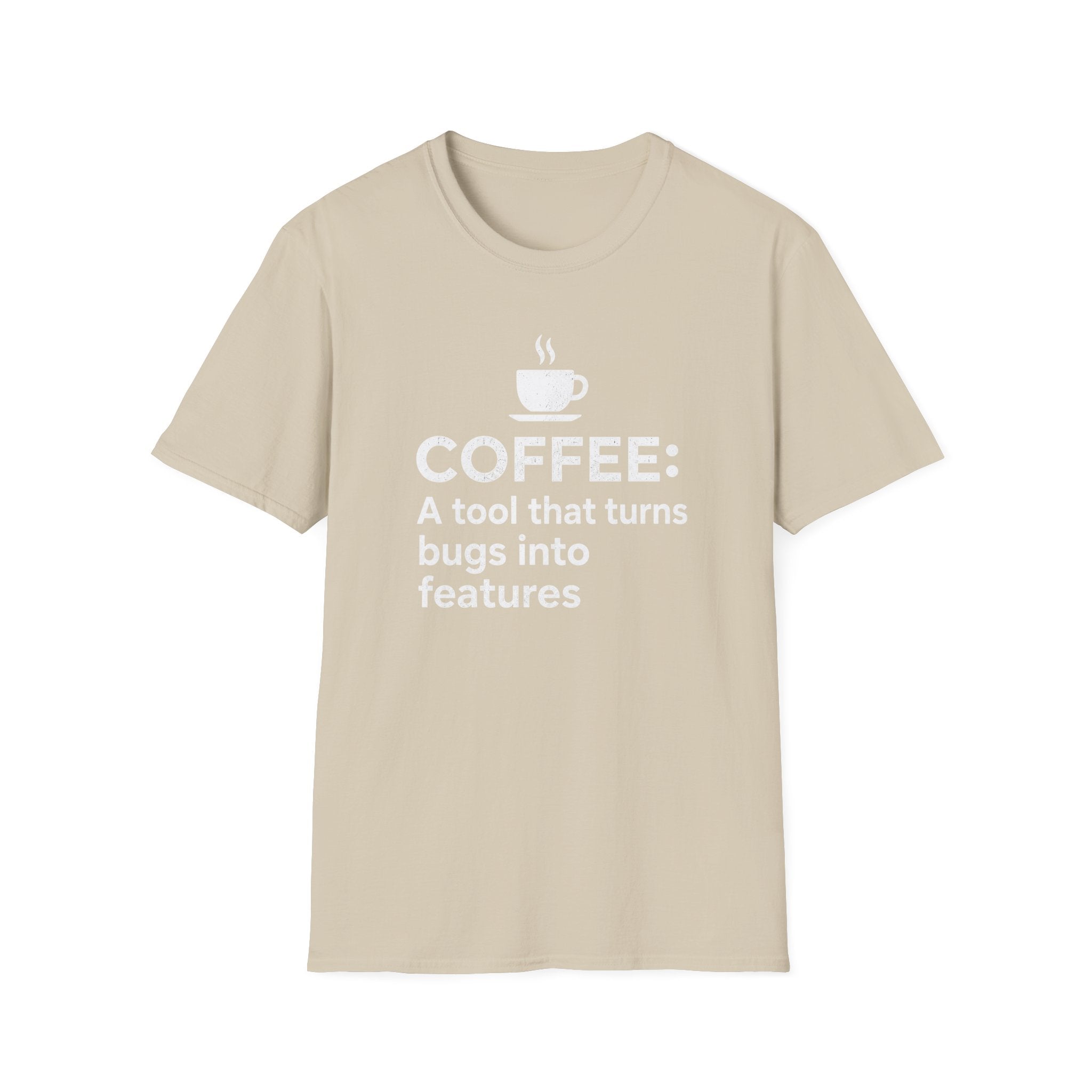 Coffee: a tool that turns bugs into features T-Shirt