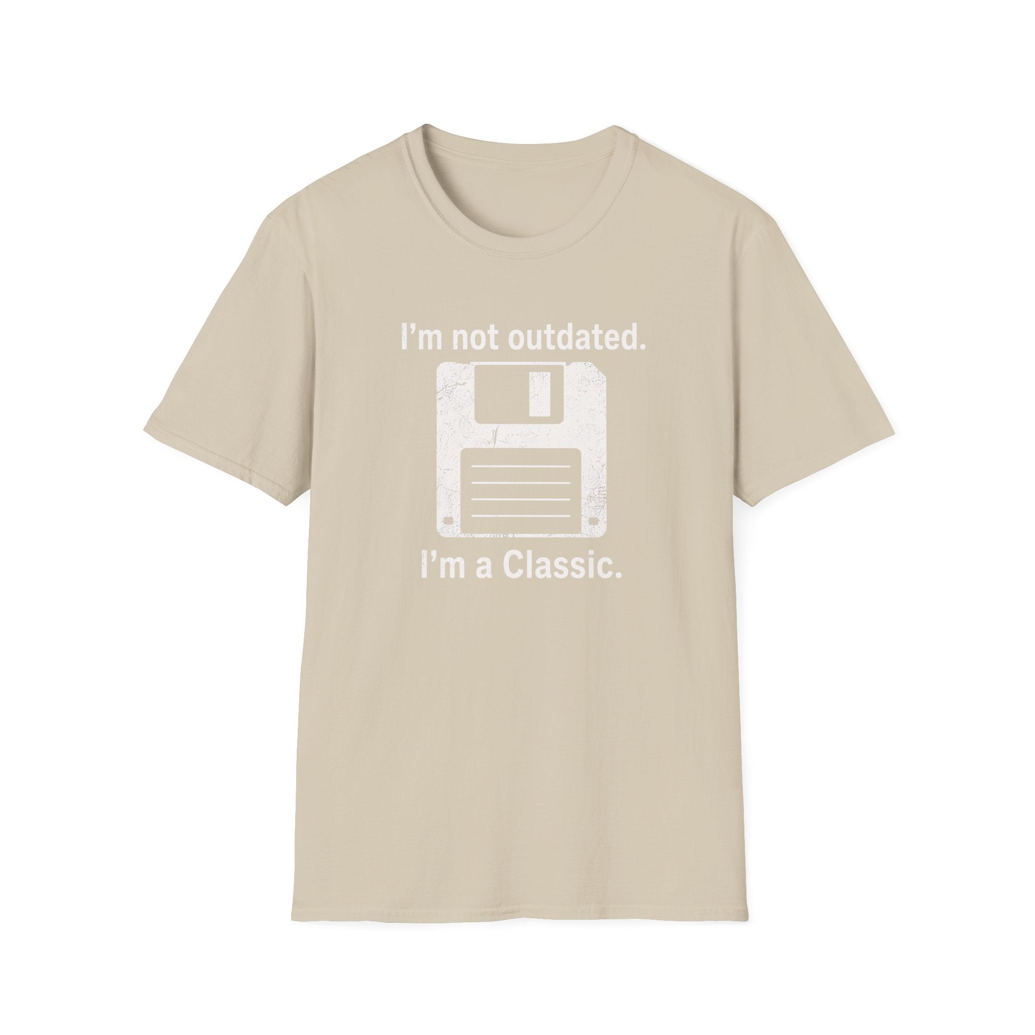 I'm not outdated, I'm a classic T-Shirt