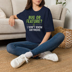 Bug or feature? I don't know anymore T-Shirt