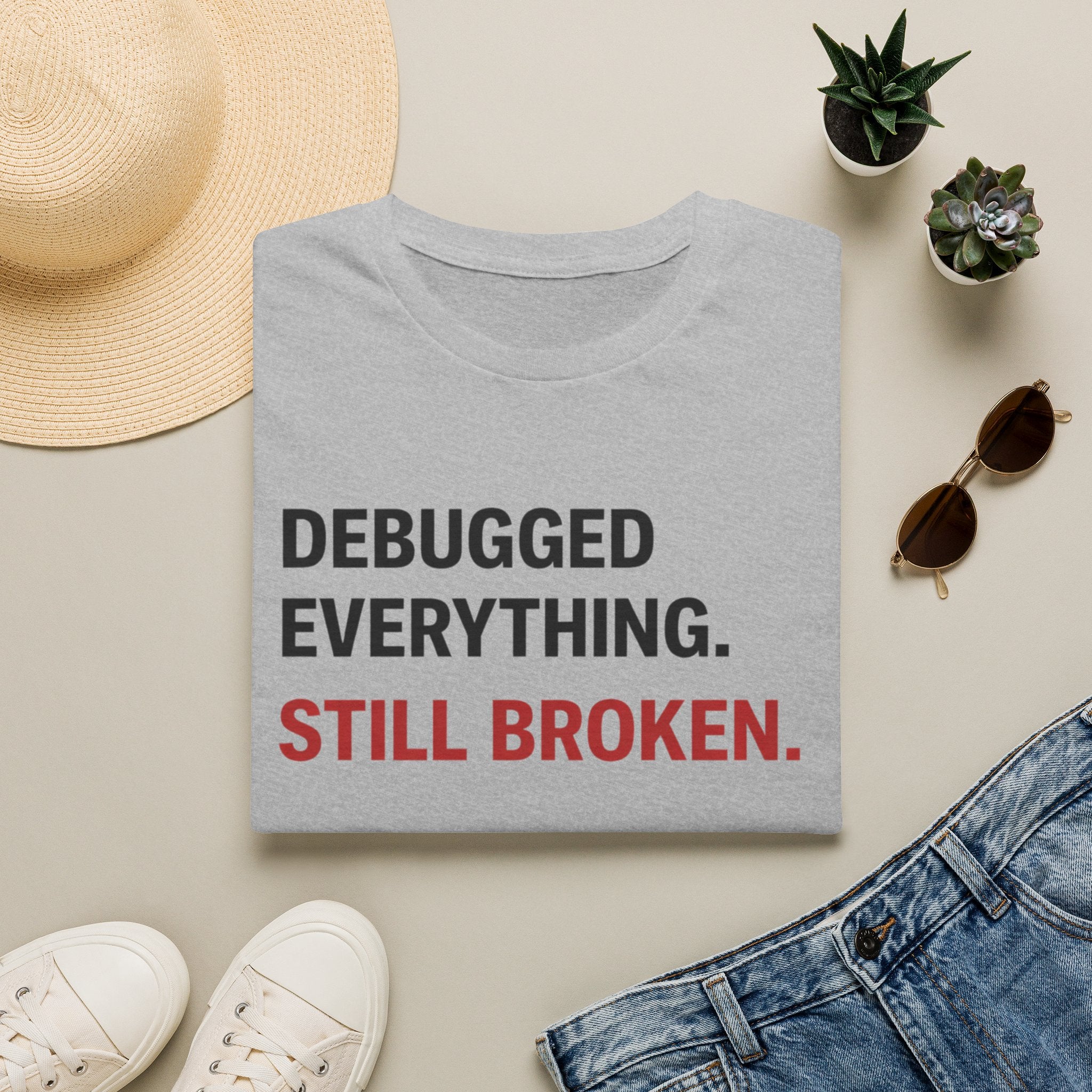Debugged Everything. Still Broken. T-Shirt