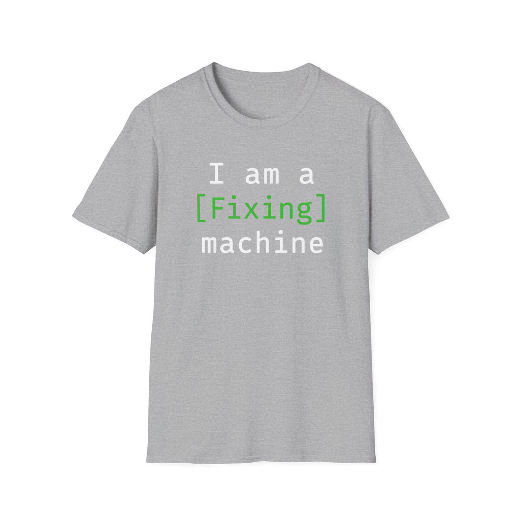 I'm a [fixing] machine T-Shirt