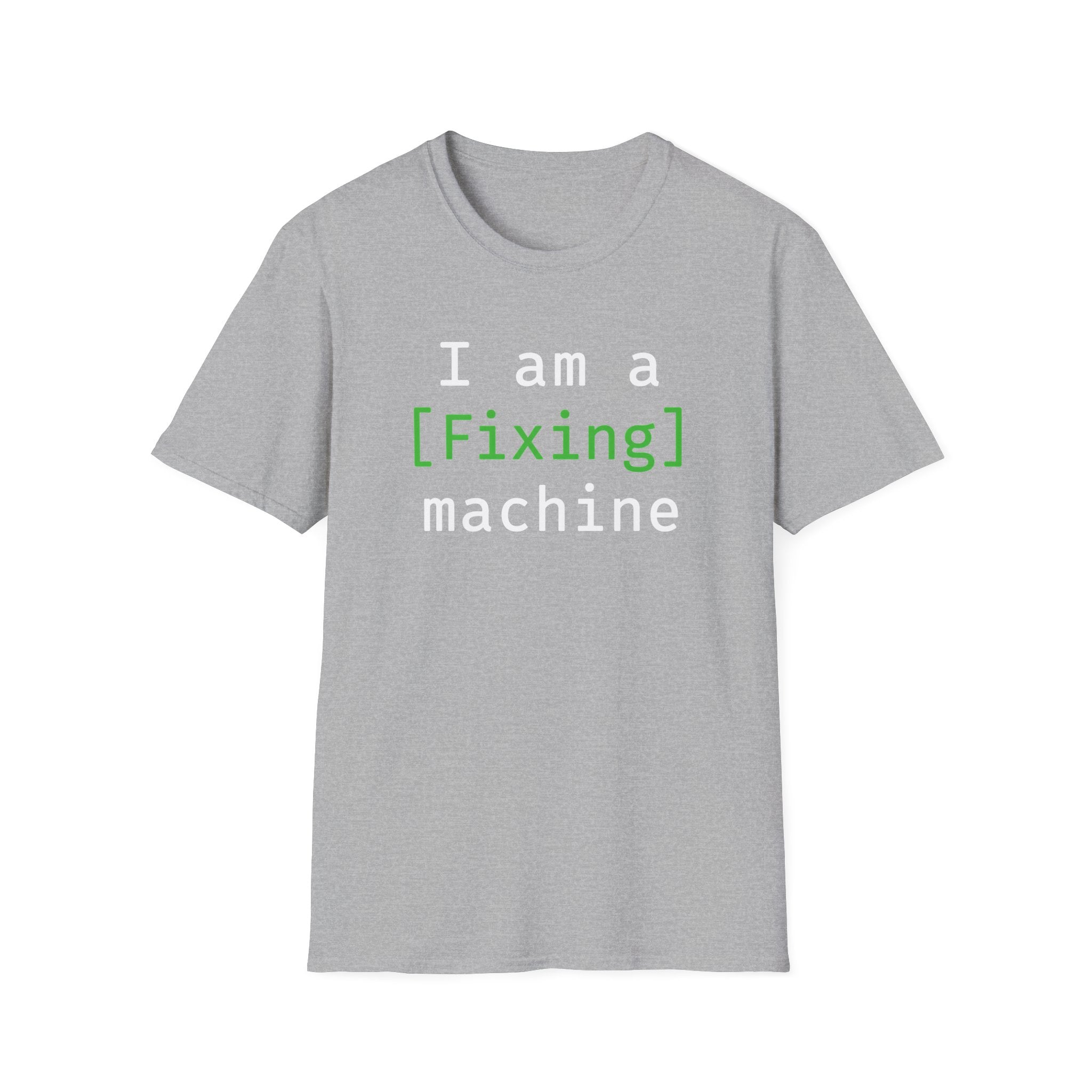 I'm a [fixing] machine T-Shirt