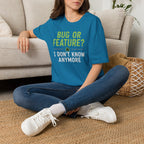 Bug or feature? I don't know anymore T-Shirt