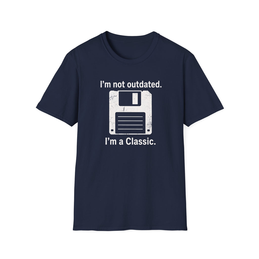 I'm not outdated, I'm a classic T-Shirt