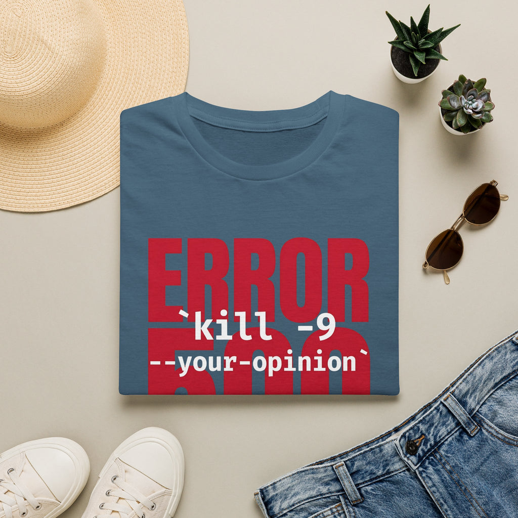 Error 500 kill -9 your oppinion T-Shirt