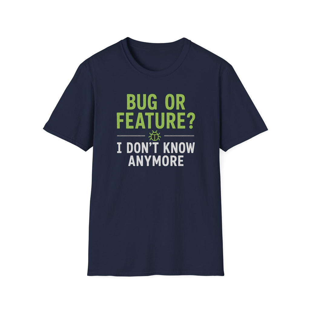 Bug or feature? I don't know anymore T-Shirt