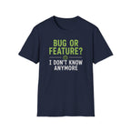Bug or feature? I don't know anymore T-Shirt
