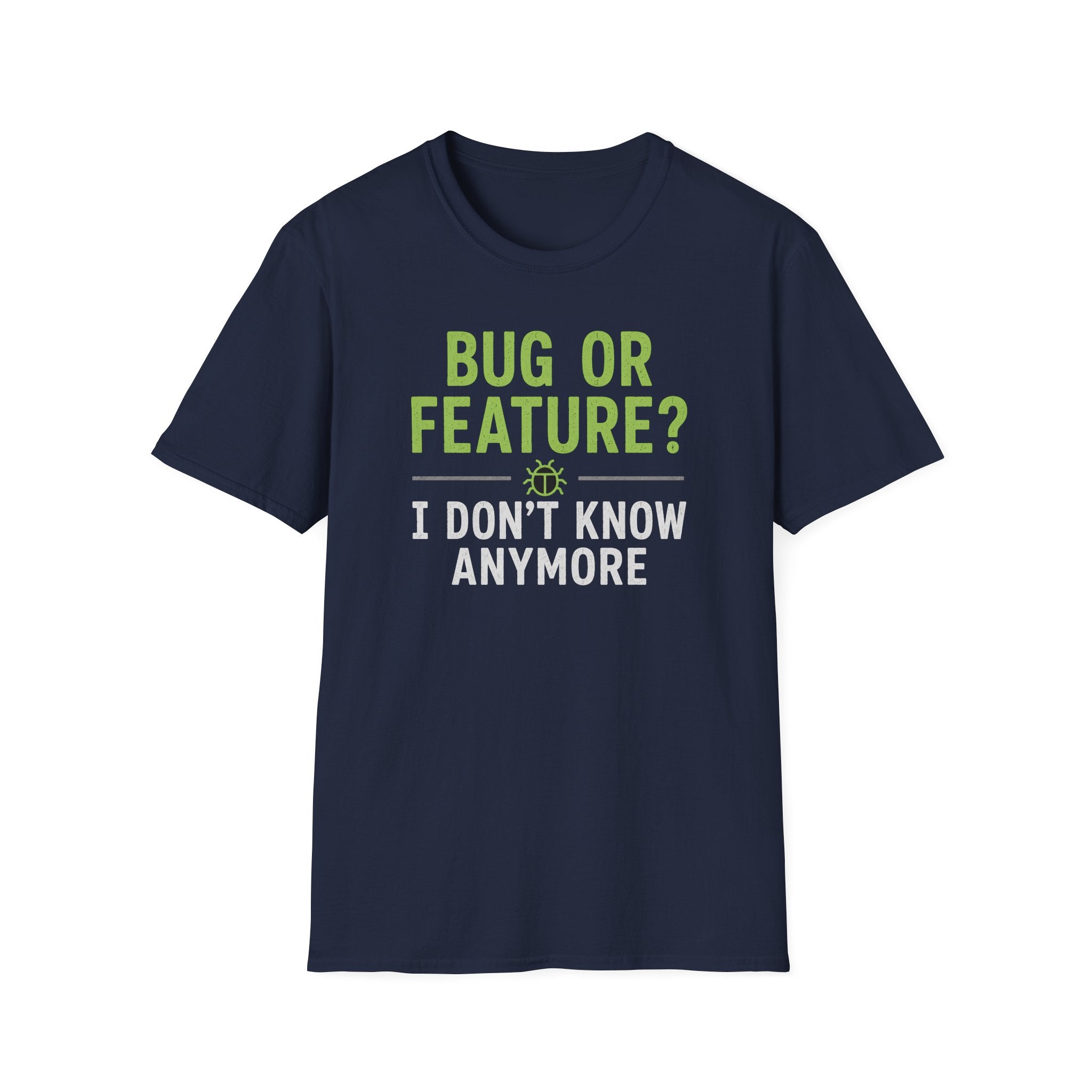 Bug or feature? I don't know anymore T-Shirt
