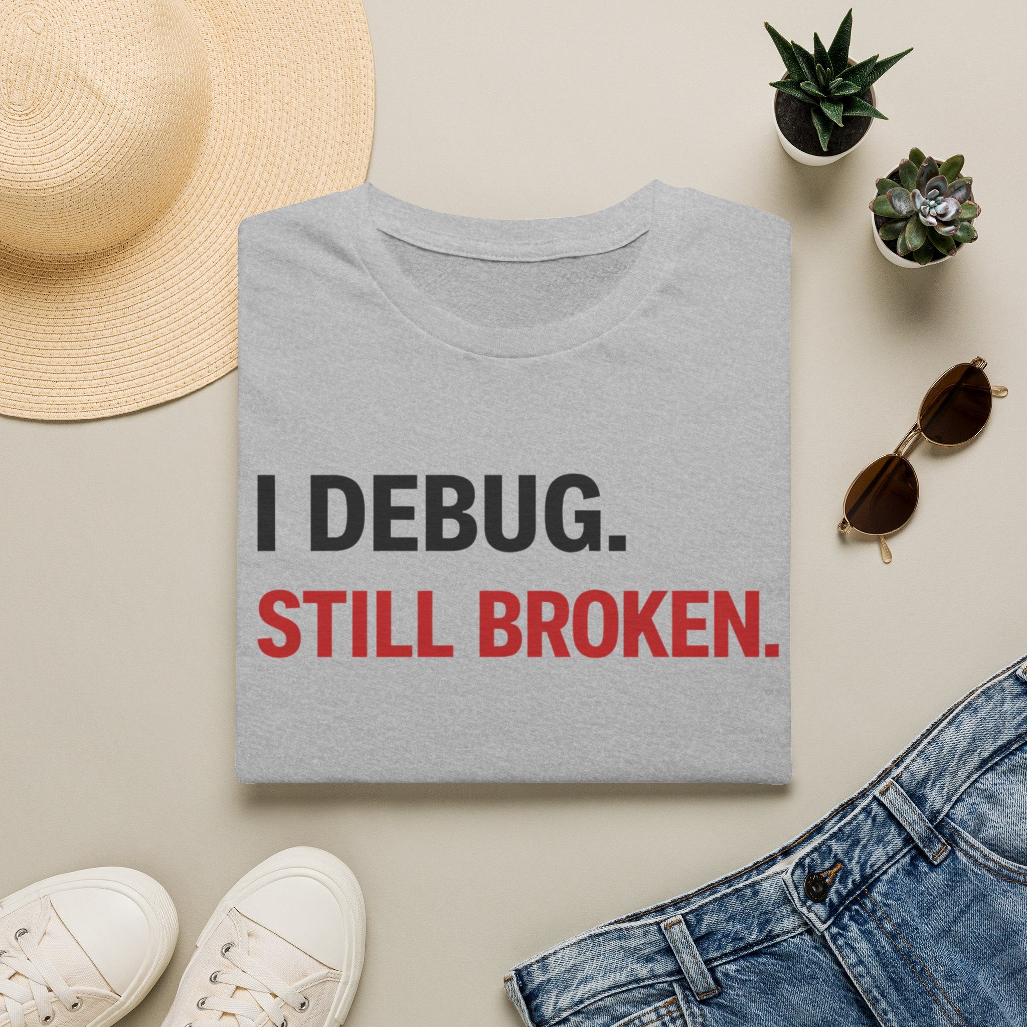 I debug, Still broken. T-Shirt