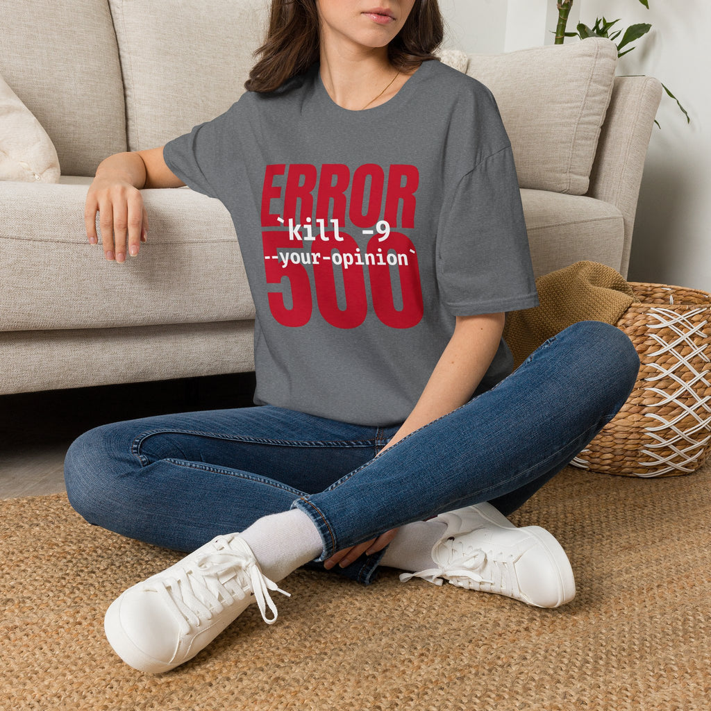 Error 500 kill -9 your oppinion T-Shirt