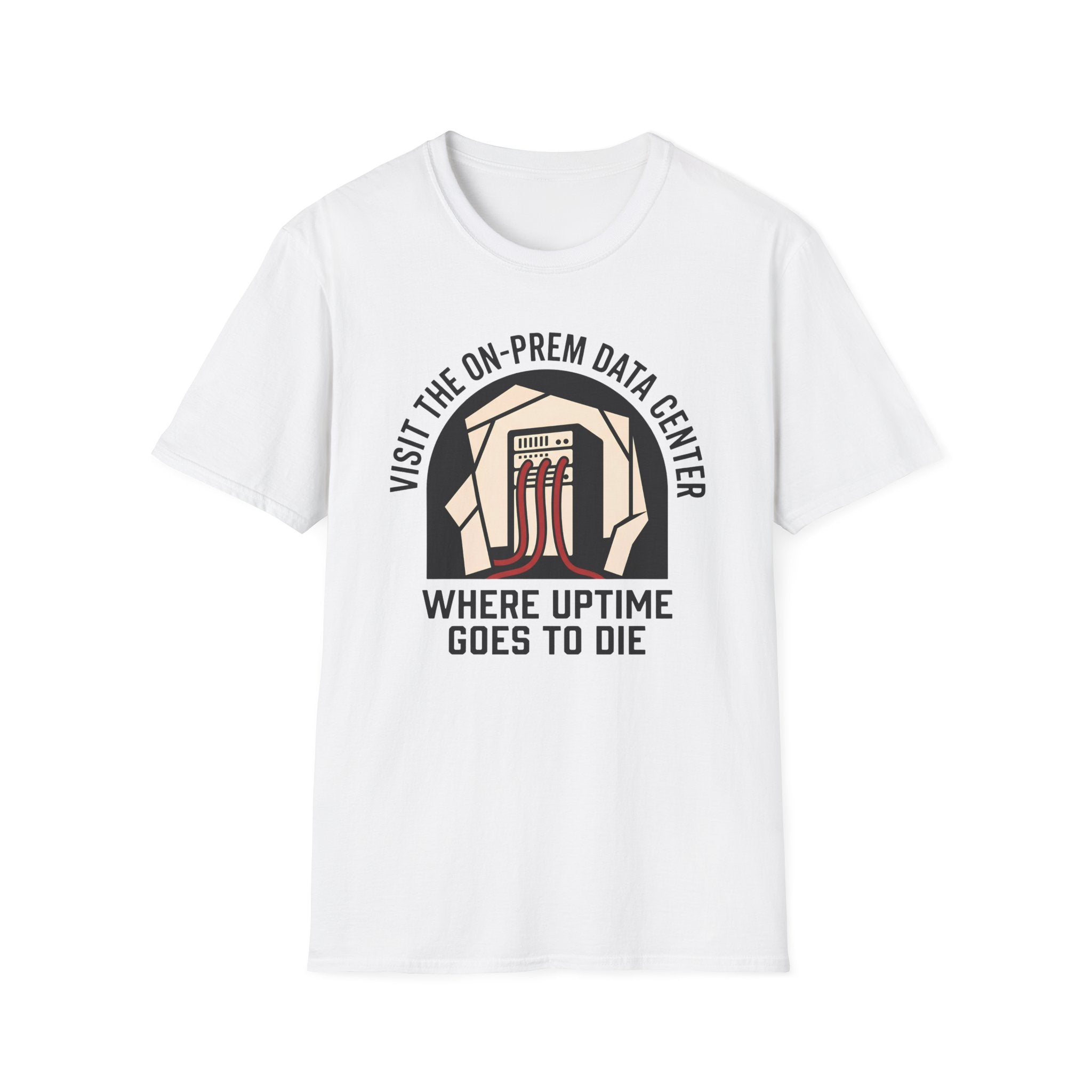 visit on-prem data center where uptime goes to die T-Shirt