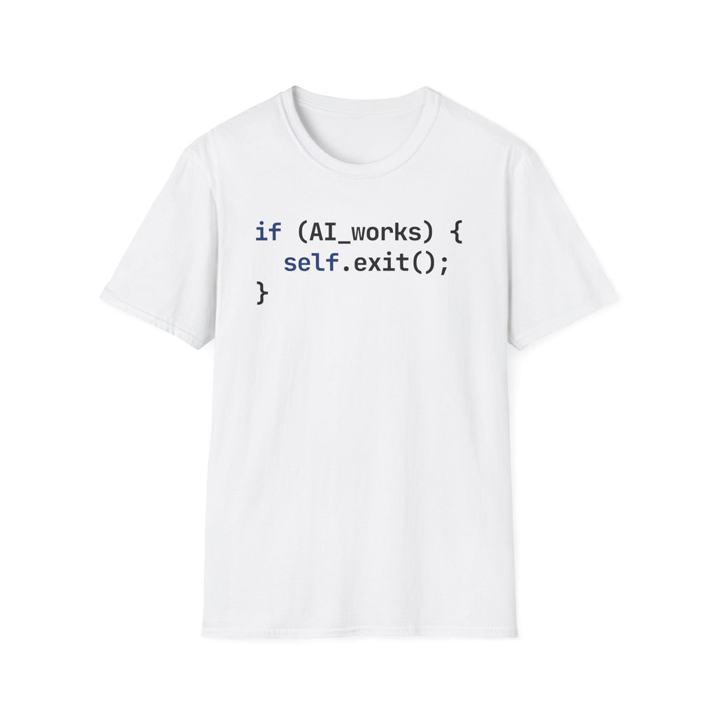 if AI.works, self.exit() T-Shirt