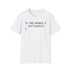 if AI.works, self.exit() T-Shirt