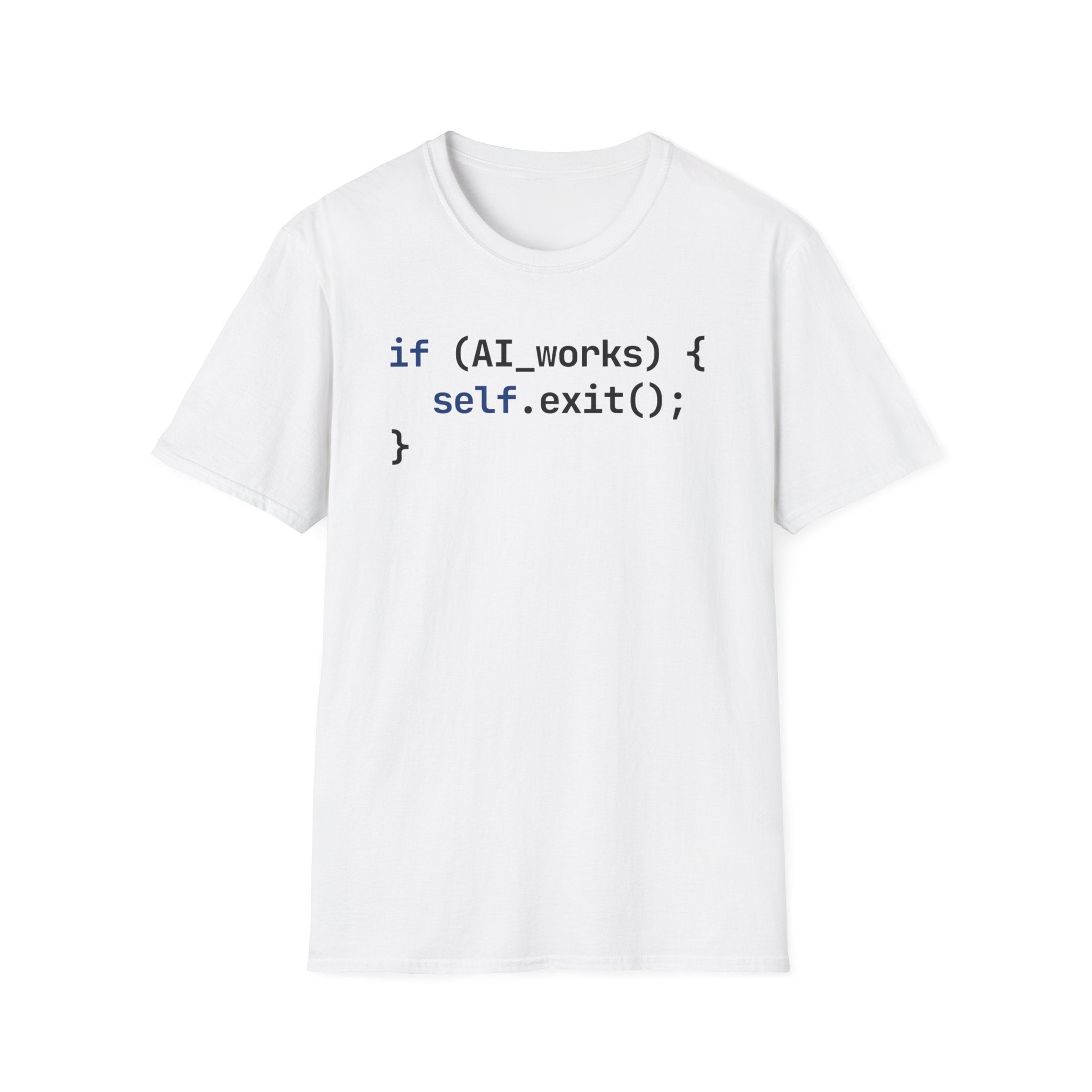 if AI.works, self.exit() T-Shirt