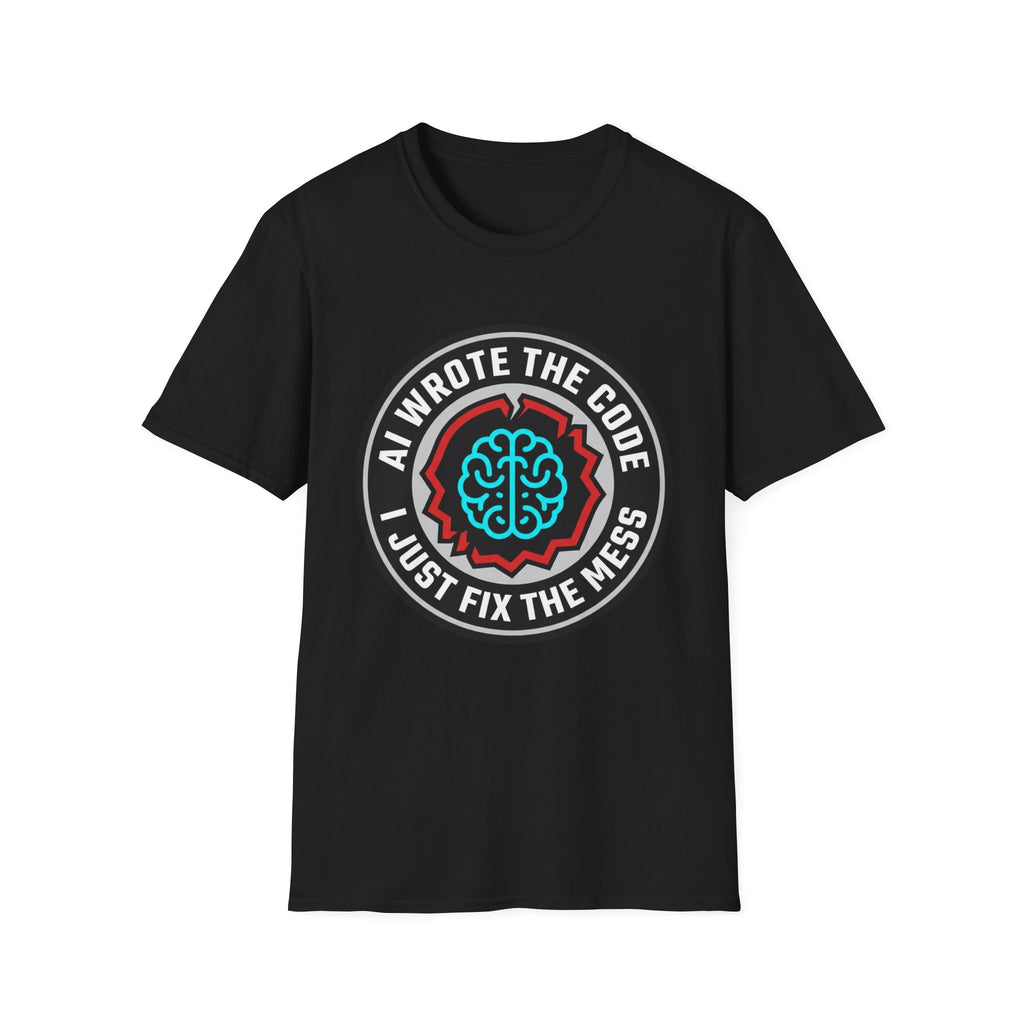 AI wrote the code I just fix the mess T-Shirt