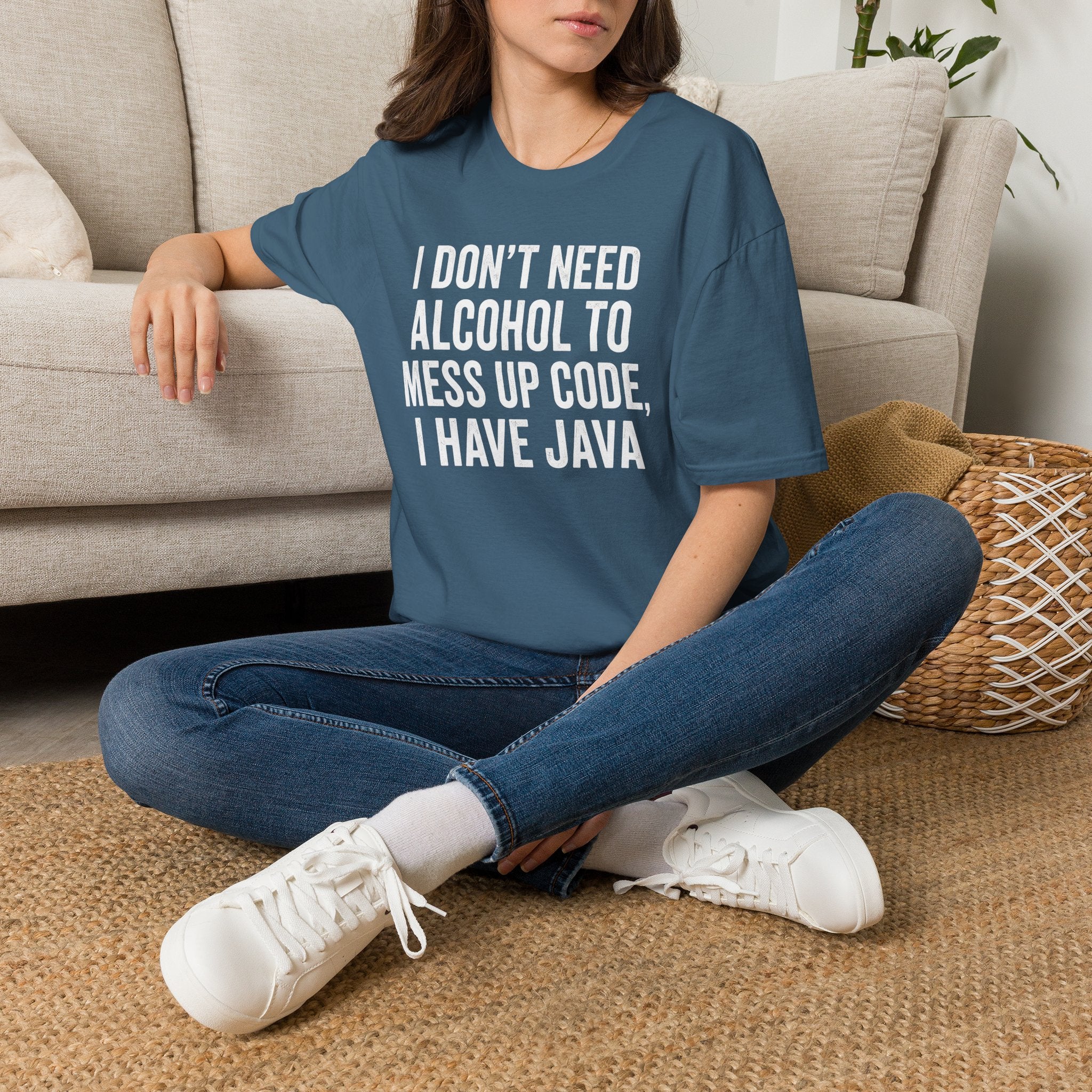 I don't need alcohol to mess up code, I have Java T-Shirt