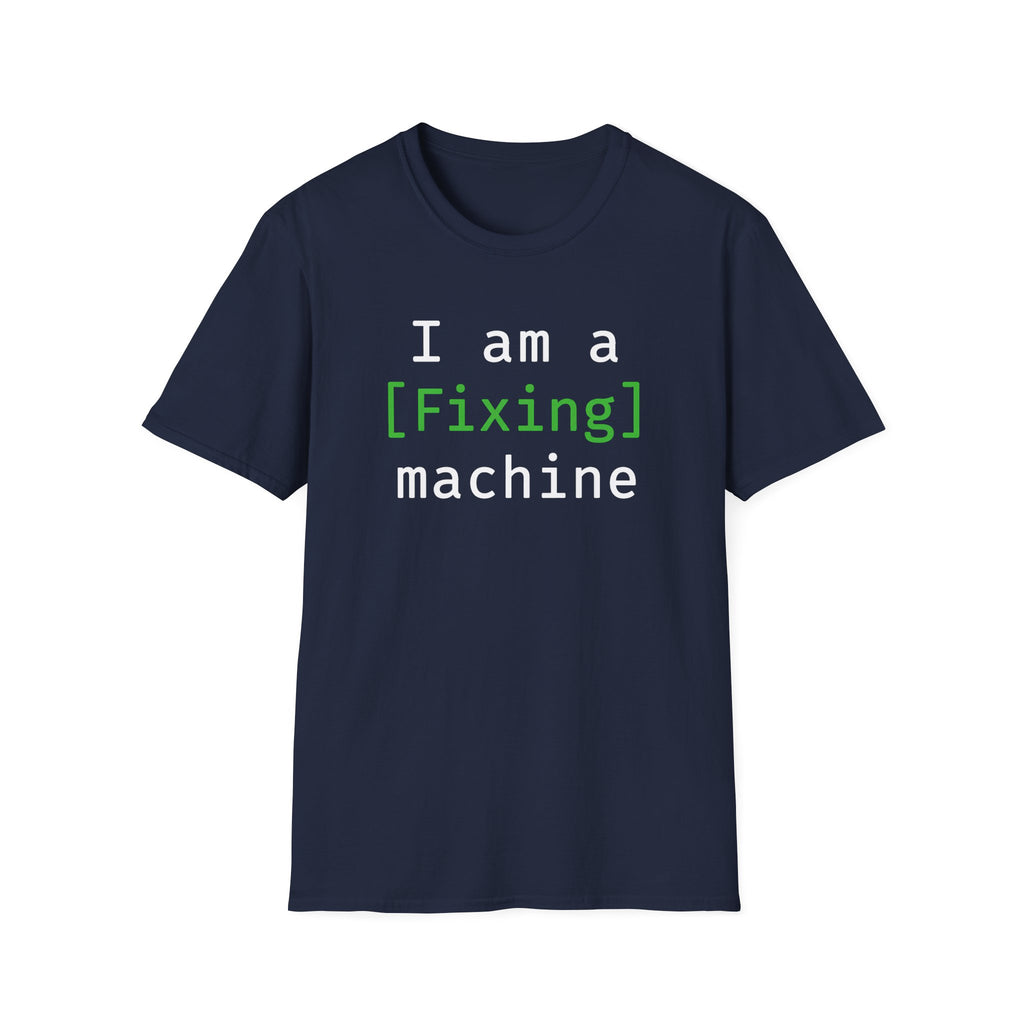 I'm a [fixing] machine T-Shirt
