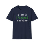 I'm a [fixing] machine T-Shirt