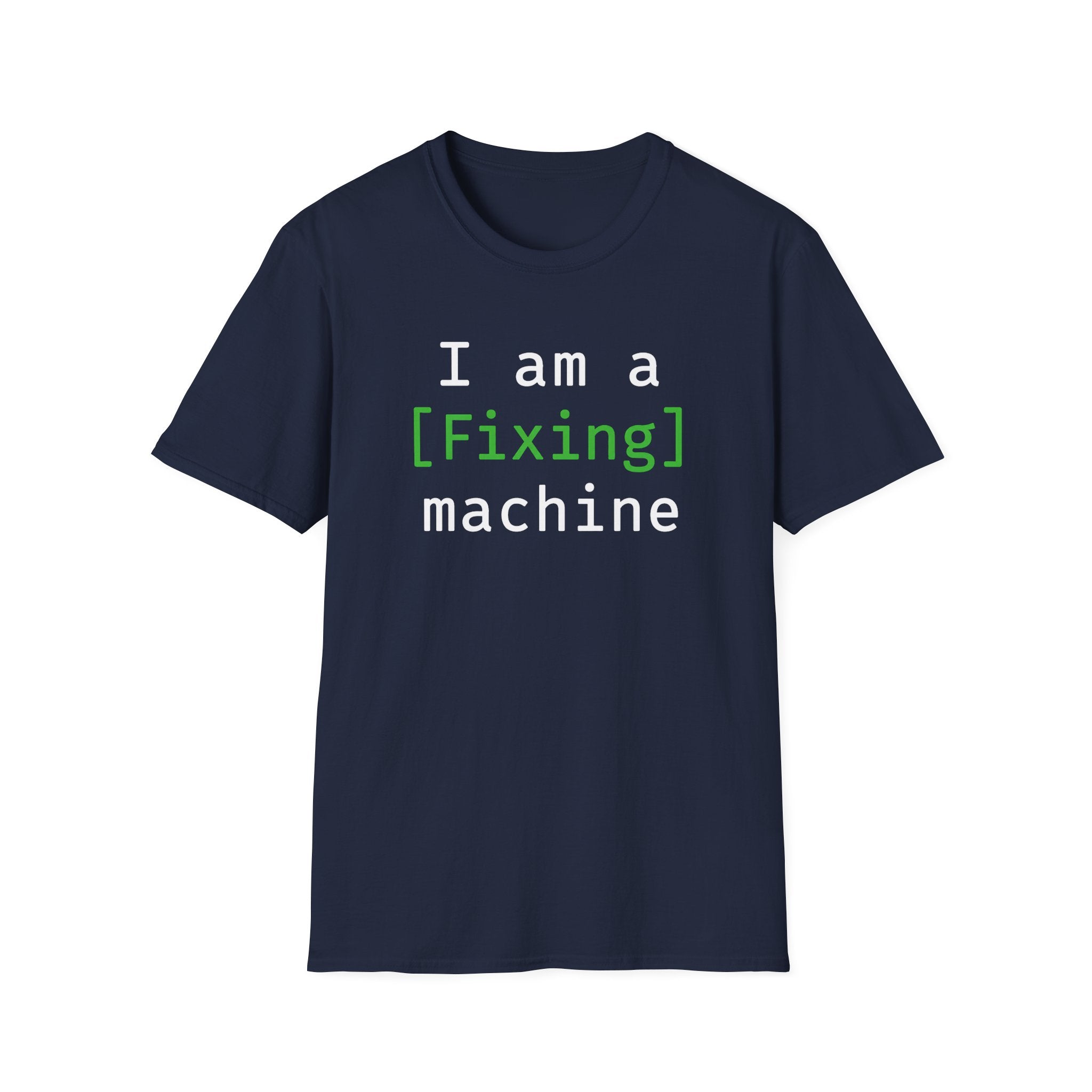 I'm a [fixing] machine T-Shirt