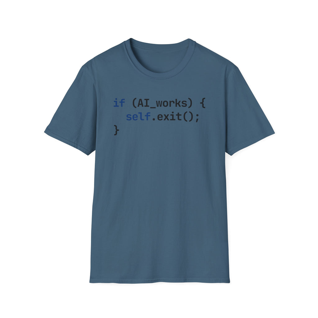 if AI.works, self.exit() T-Shirt