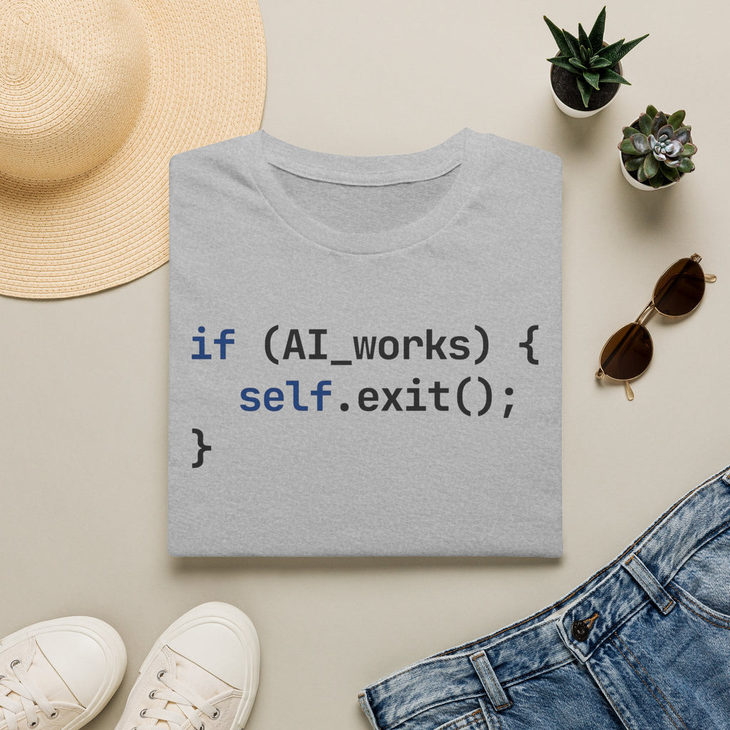 if AI.works, self.exit() T-Shirt