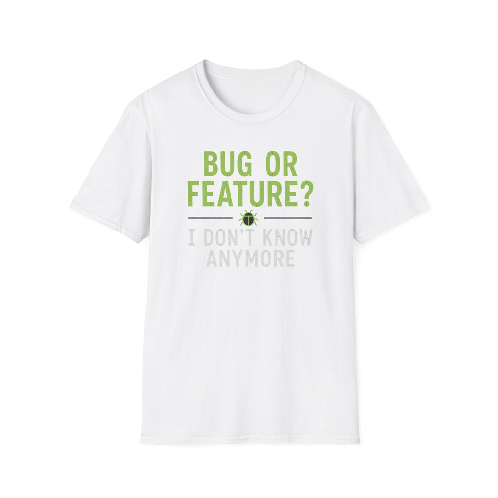 Bug or feature? I don't know anymore T-Shirt