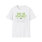 Bug or feature? I don't know anymore T-Shirt