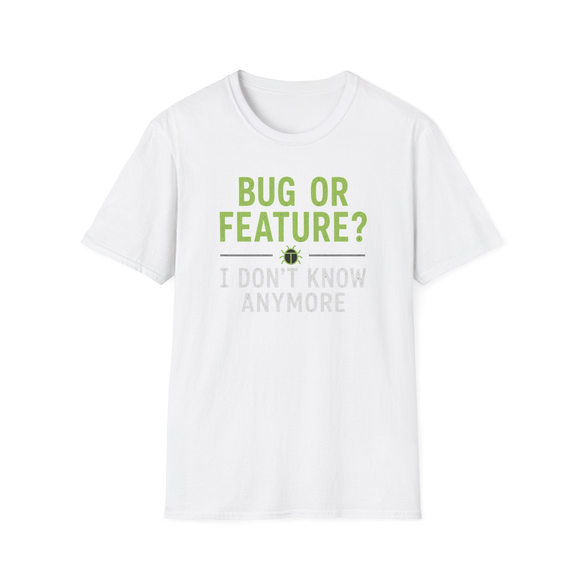 Bug or feature? I don't know anymore T-Shirt