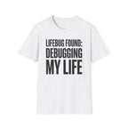 Lifebug found: debugging my life T-Shirt