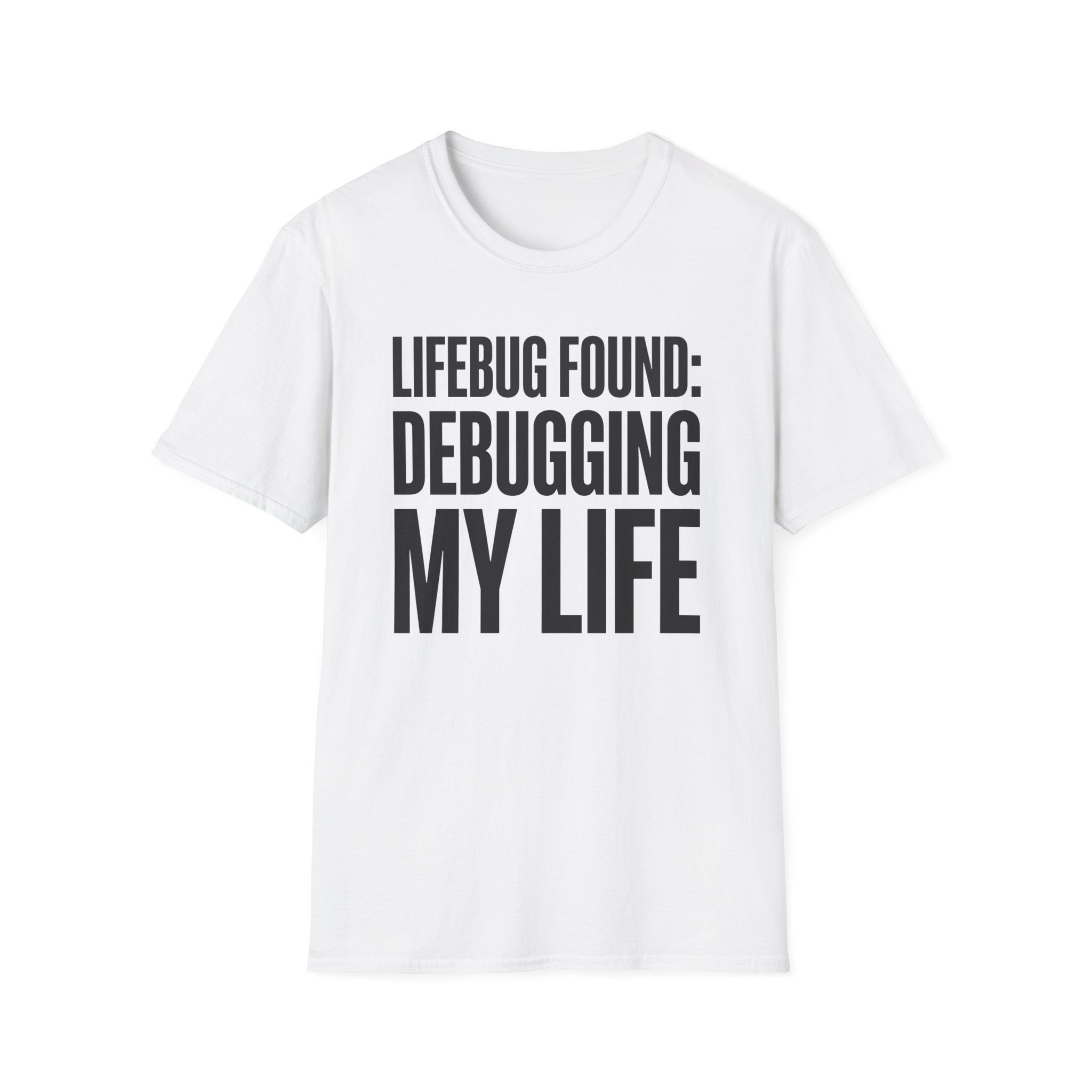 Lifebug found: debugging my life T-Shirt