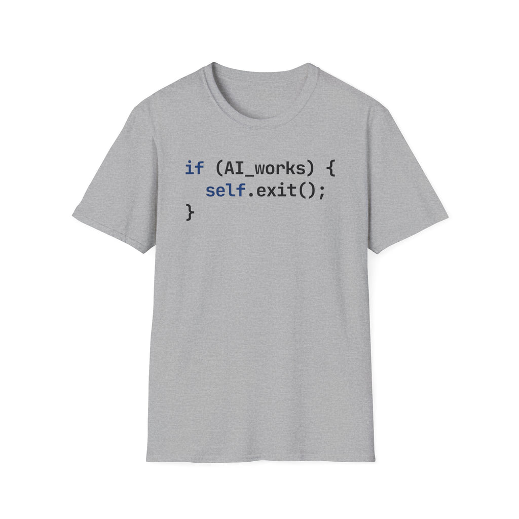 if AI.works, self.exit() T-Shirt