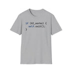 if AI.works, self.exit() T-Shirt