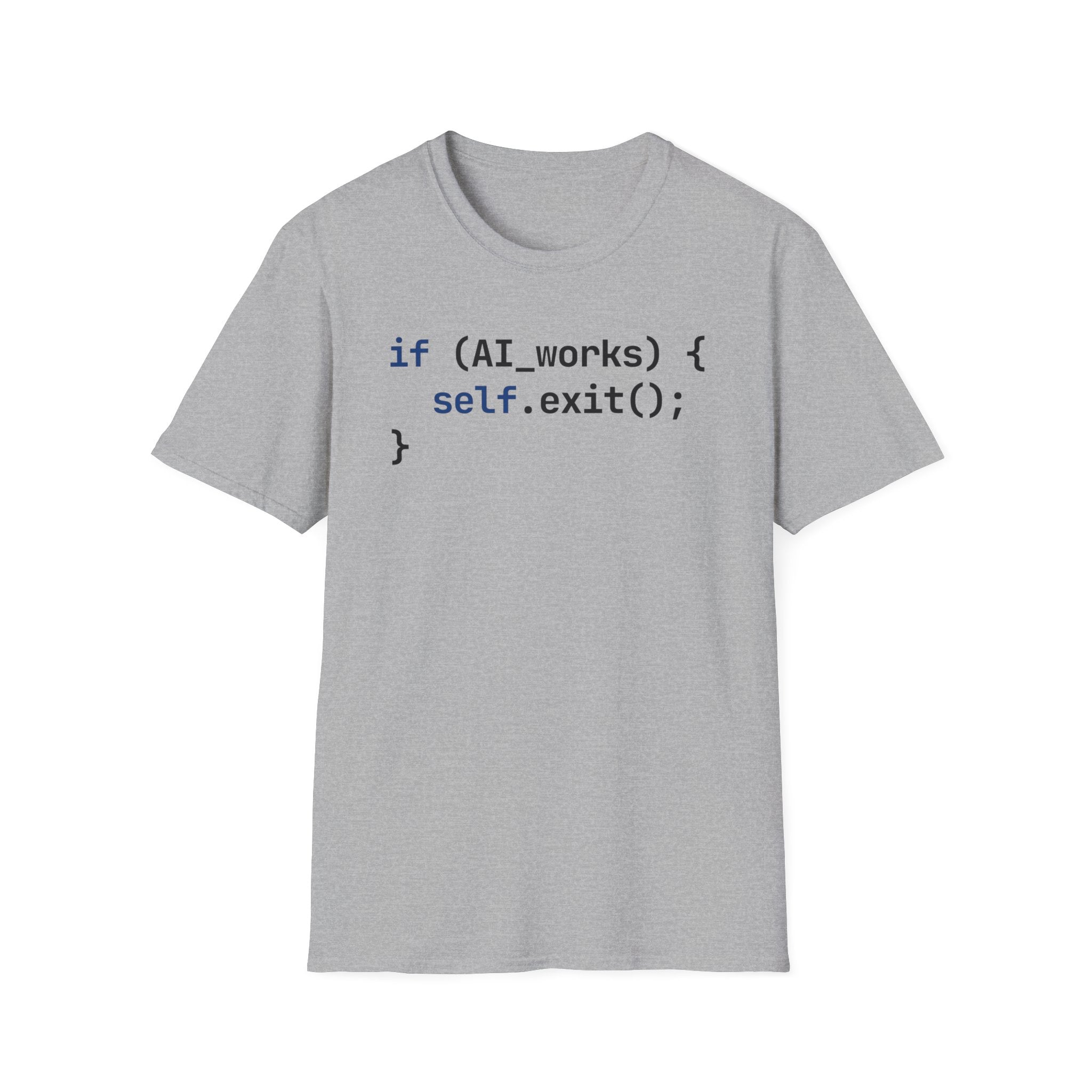 if AI.works, self.exit() T-Shirt