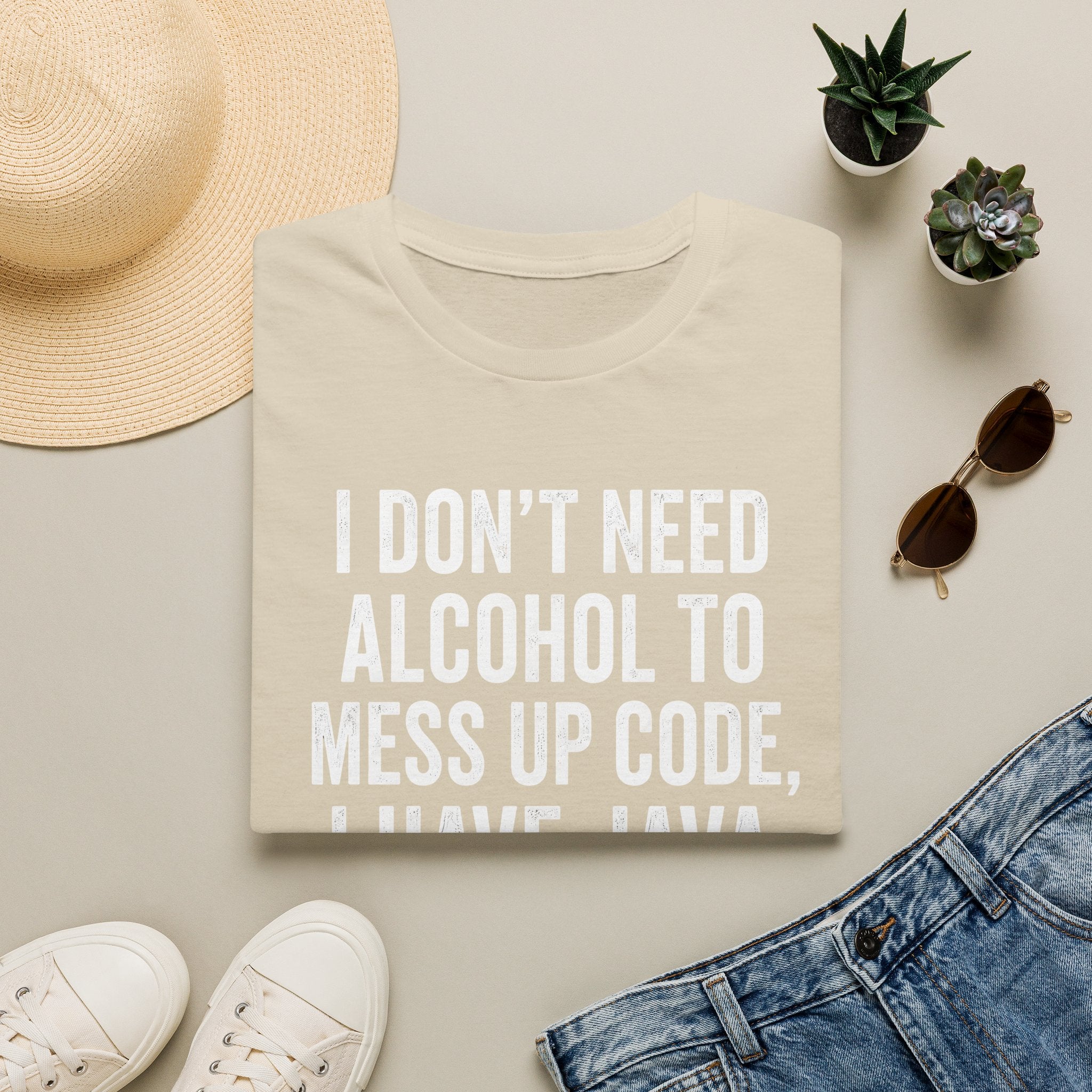 I don't need alcohol to mess up code, I have Java T-Shirt