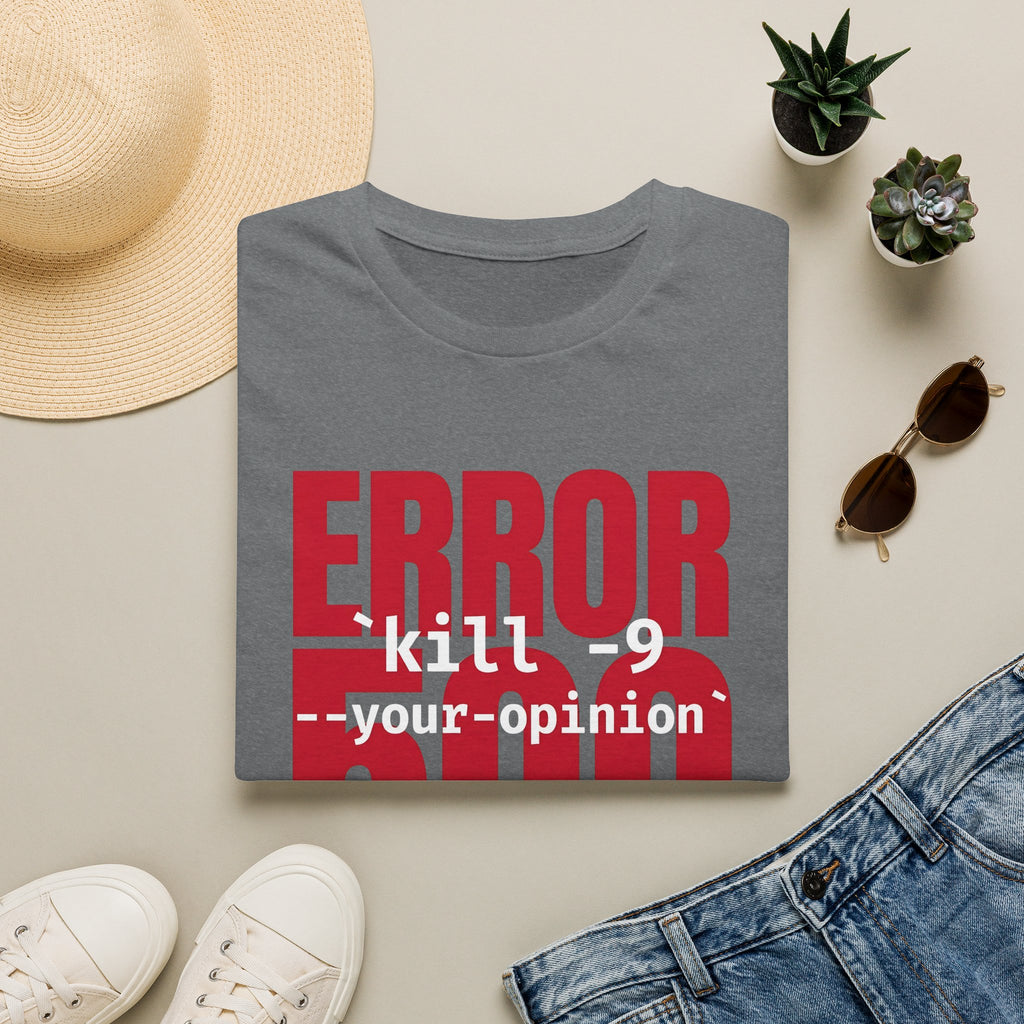 Error 500 kill -9 your oppinion T-Shirt