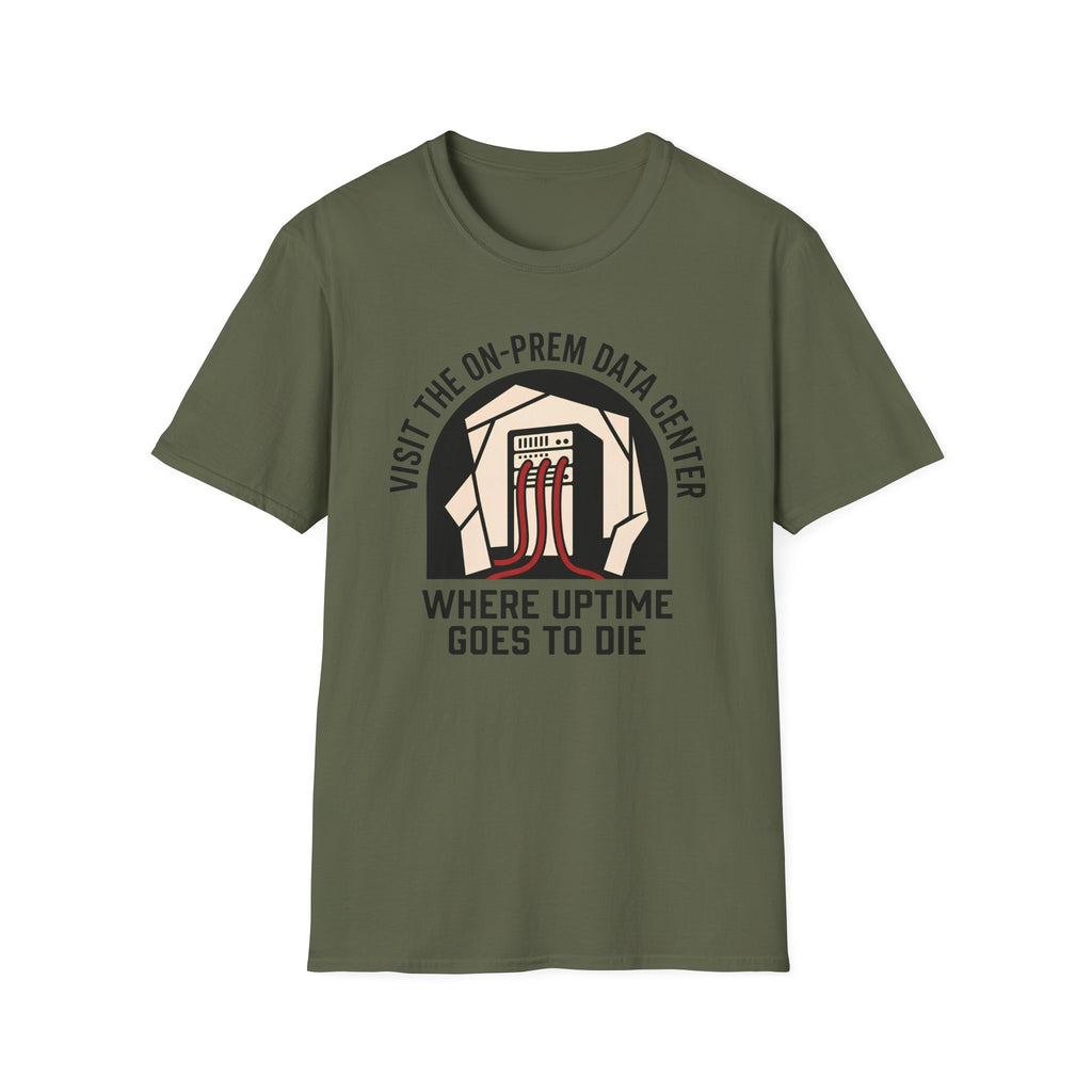 visit on-prem data center where uptime goes to die T-Shirt