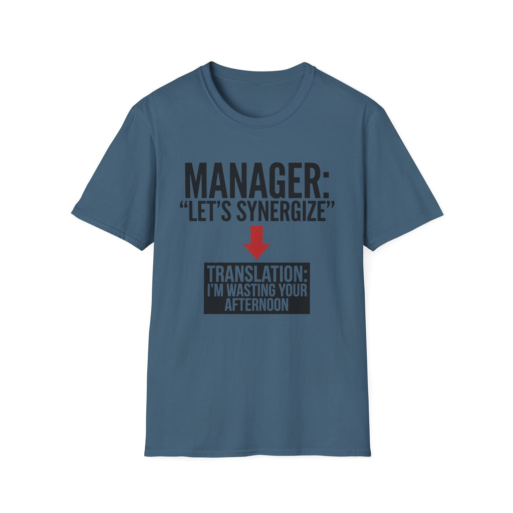 Let's synergize, I'm wasting your afternoon T-Shirt