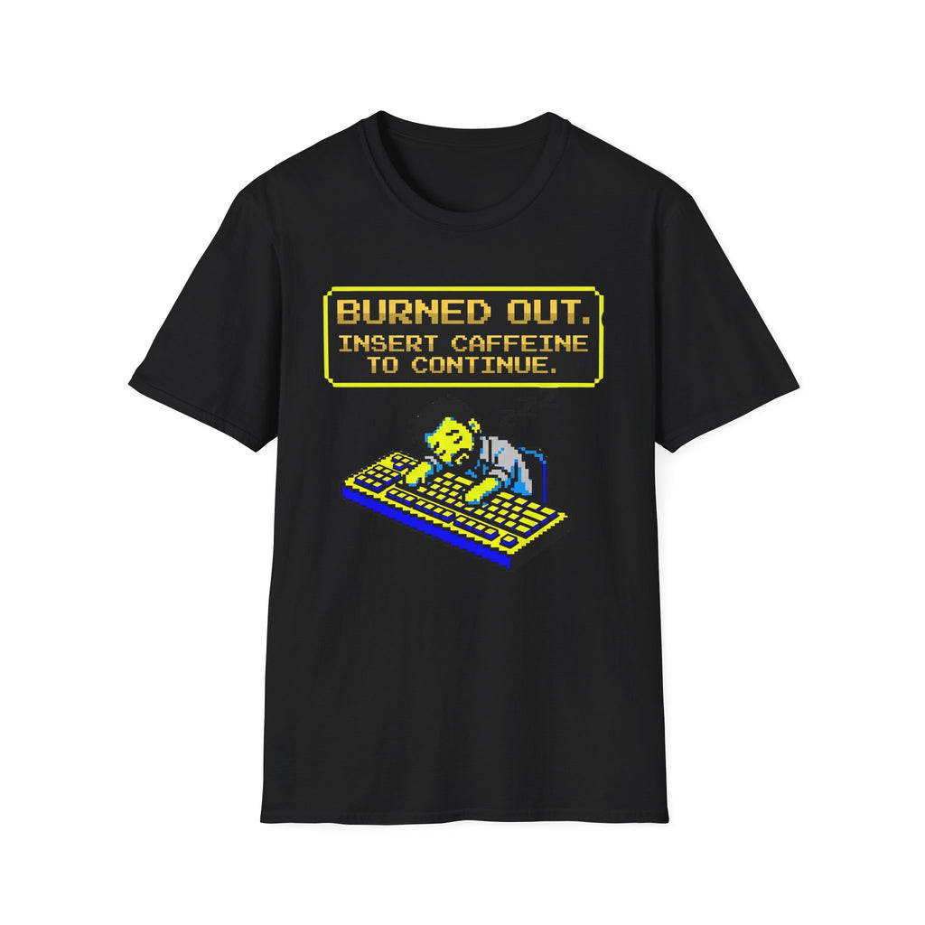 Burn out insert caffeine to continue T-Shirt