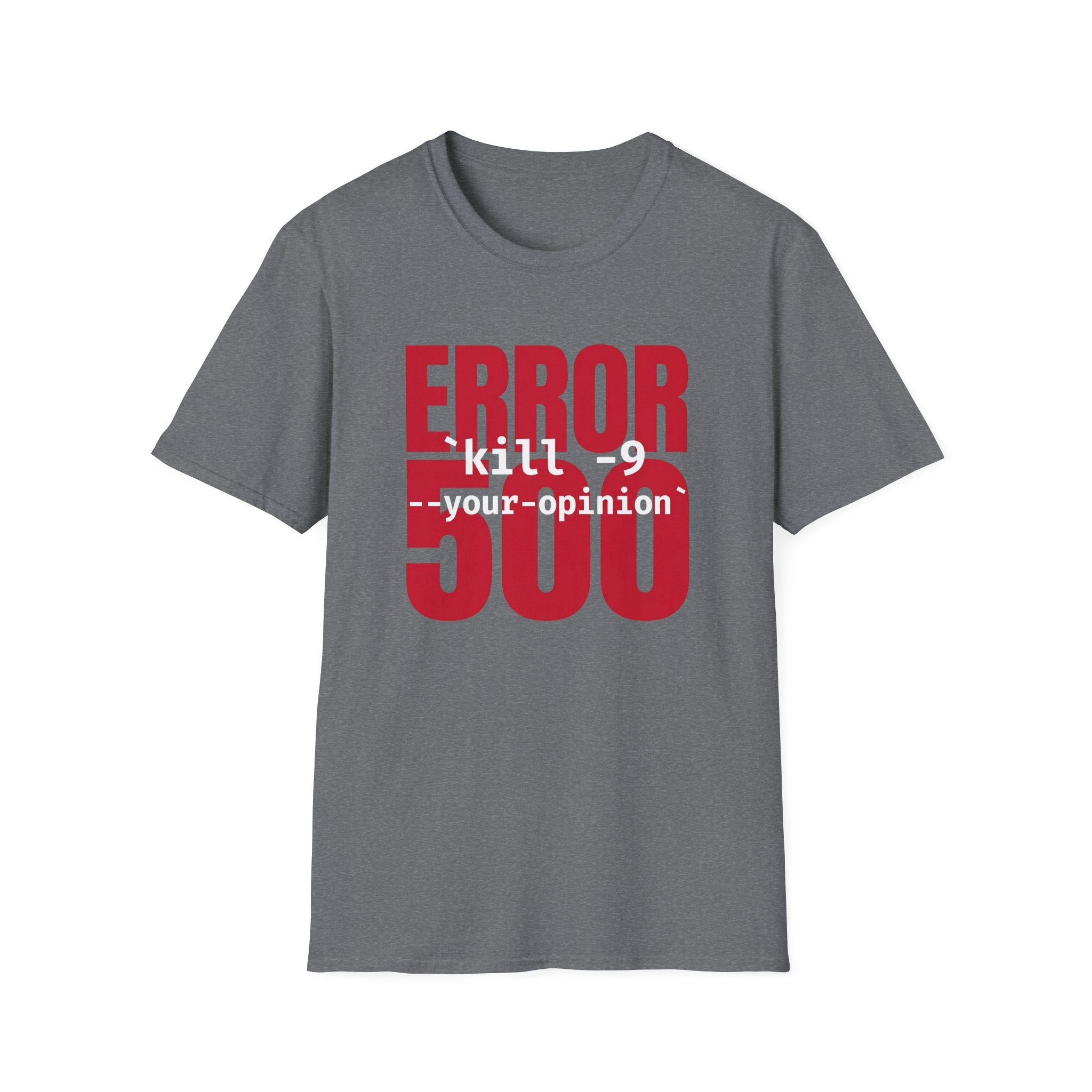 Error 500 kill -9 your oppinion T-Shirt