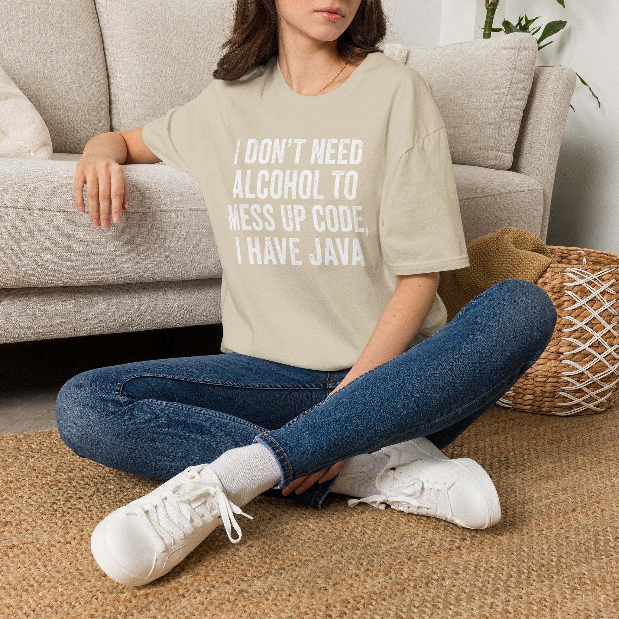 I don't need alcohol to mess up code, I have Java T-Shirt