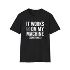 It works on my machine (sometimes) T-Shirt