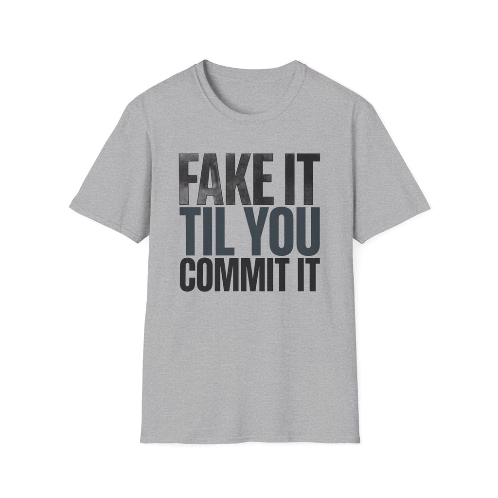 Fake it till you commit T-Shirt